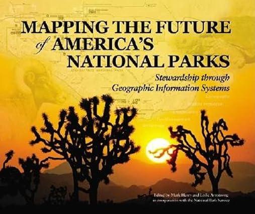 Mapping The Future Of Americas National Parks Stewardship Through Geographic Information Systems