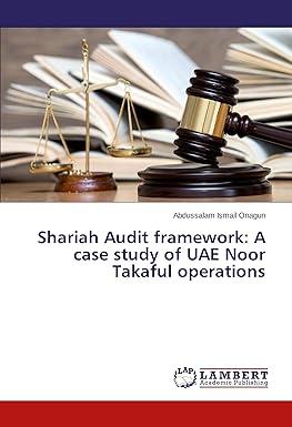 shariah audit framework a case study of uae noor takaful operations 1st edition abdussalam ismail onagun