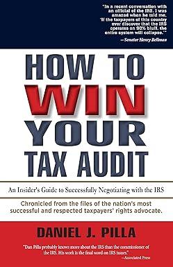 how to win your tax audit an insider guide to successfully negotiating with the irs chronicled from the files