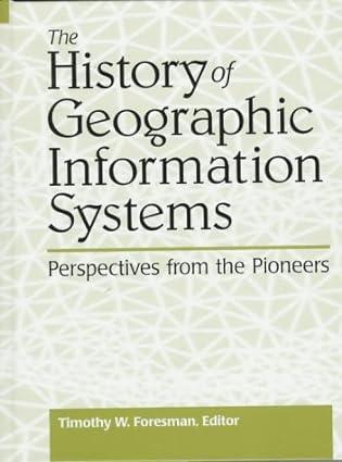 the history of geographic information systems perspectives from the pioneers 1st edition timothy w. foresman