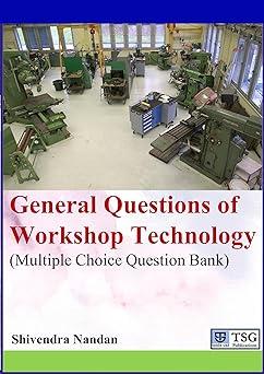 general questions of workshop technology multiple choice questions bank 1st edition shivendra nandan