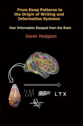 from deep patterns to the origin of writing and information systems how information escaped from the brain