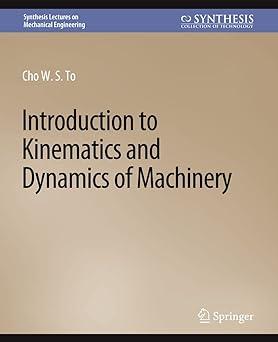 introduction to kinematics and dynamics of machinery 1st edition cho w. s. to 303179592x, 978-3031795923