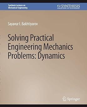 solving practical engineering problems in engineering mechanics dynamics 1st edition sayavur i. bakhtiyarov