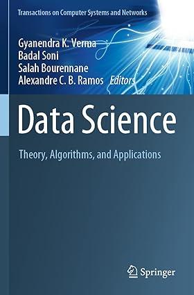 data science theory algorithms and applications 1st edition gyanendra k. verma, badal soni, salah bourennane,