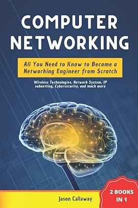 computer networking all you need to know to become a networking engineer from scratch 1st edition jason
