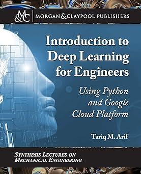 introduction to deep learning for engineers using python and google cloud platform 1st edition tariq m. arif