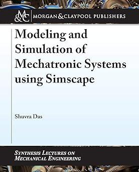 modeling and simulation of mechatronic systems using simscape 1st edition shuvra das 1681737345,