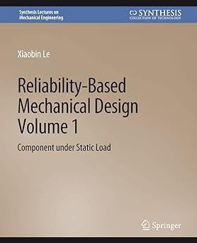 reliability based mechanical design volume 1 component under static load 1st edition xiaobin le 3031796365,
