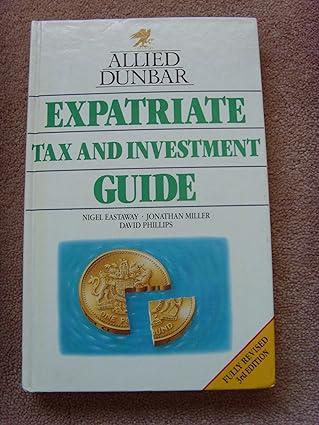 allied dunbar  expatriates tax and investment guide 3rd edition n. eastaway j. miller 0851214681,