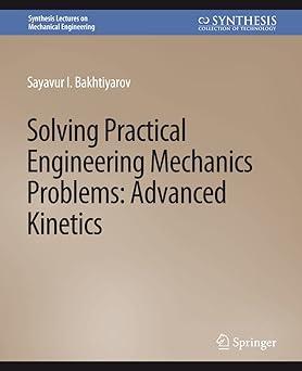 solving practical engineering mechanics problems advanced kinetics 1st edition sayavur i. bakhtiyarov