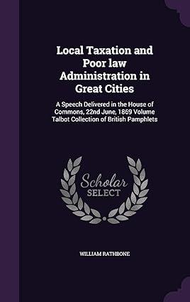 local taxation and poor law administration in great cities a speech delivered in the house of commons 22nd