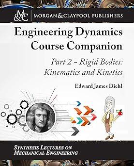 engineering dynamics course companion part 2 rigid bodies kinematics and kinetics 1st edition edward diehl