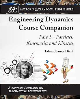 the engineering dynamics course companion part 1 particles kinematics and kinetics 1st edition edward diehl