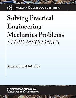 solving practical engineering mechanics problems fluid mechanics 1st edition sayavur i. bakhtiyarov