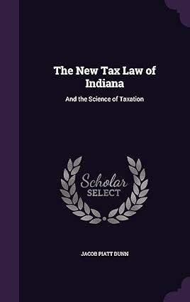 the new tax law of indiana  and the science of taxation` 1st edition jacob piatt dunn 1357610378,