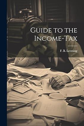 guide to the income tax 1st edition f b leeming 1022025333, 978-1022025332