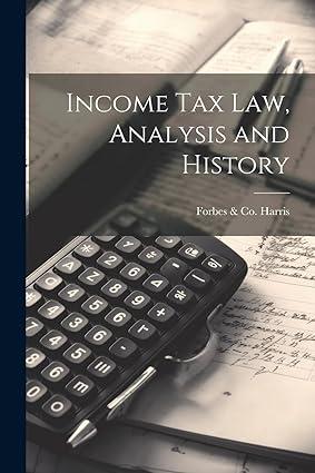 income tax law analysis and history 1st edition forbes & co harris 102147293x, 978-1021472939