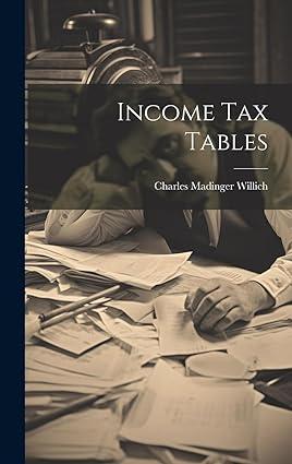income tax tables 1st edition charles madinger willich 102114276x, 978-1021142764