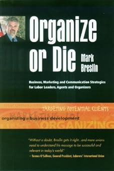 organize or die business marketing and communication strategies for labor leaders agents and organizers 1st