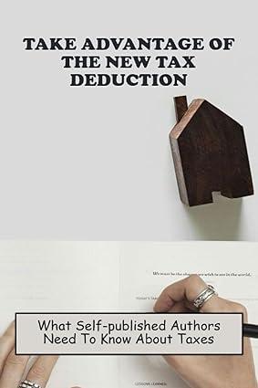 take advantage of the new tax deduction what self published authors need to know about taxes 1st edition