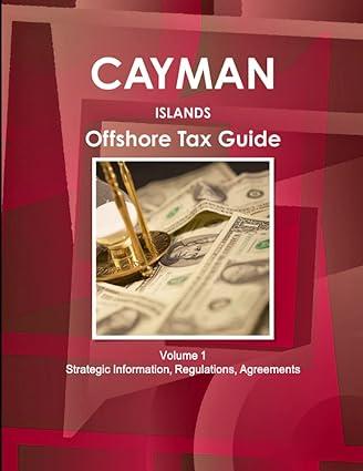 cayman islands offshore tax guide  strategic information regulations agreements volume 1 1st edition inc.
