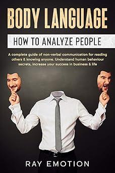 body language how to analyze people a complete guide of non verbal communication for reading others and
