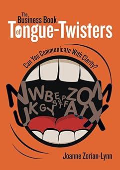 the business book of tongue twisters can you communicate with clarity 1st edition joanne zorian-lynn