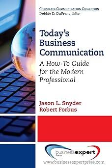 todays business communication a how to guide for the modern professional 1st edition jason l. snyder, robert