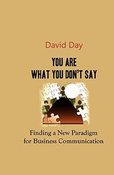 you are what you dont say finding a new paradigm for business communication 1st edition david day b0btkxtd6t,