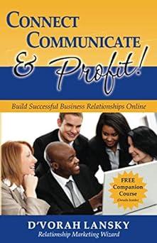 connect communicate and profit build successful business relationships online 1st edition d'vorah lansky