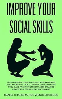 improve your social skills the guidebook to increase success in business and relationships talk to anyone