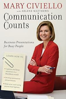 communication counts business presentations for busy people 1st edition mary civiello, arlene matthews