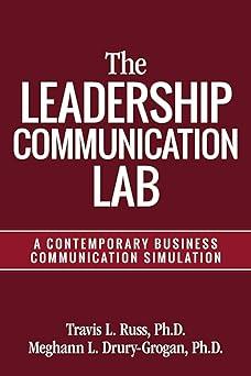 the leadership communication lab a contemporary business communication simulation 1st edition travis l. russ,