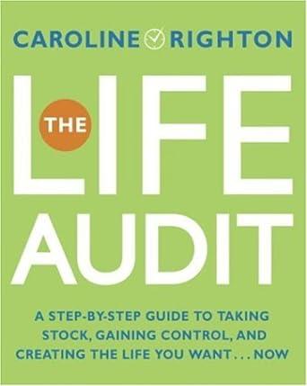 the life audit a step by step guide to taking stock gaining control and creating the life you want now 1st