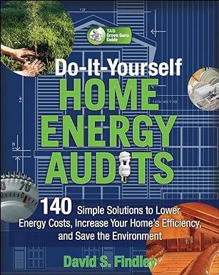 do it yourself home energy audits 140 simple solutions to lower energy costs, increase your home's