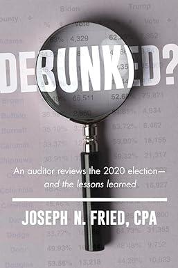 debunked an auditor reviews the 2020 election and the lessons learned 1st edition joseph fried 1645720756,