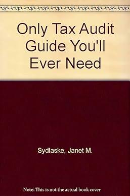 the only tax audit guide youll ever need 1st edition janet m. sydlaske, richard k. millcroft 0471510769,
