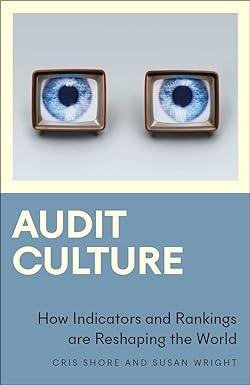audit culture how indicators and rankings are reshaping the world 1st edition cris shore, susan wright