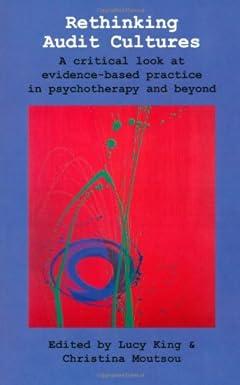 rethinking audit cultures acritical look at evidence based practice in psychotherapy and beyond 1st edition