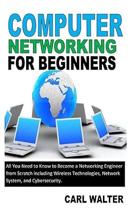 computer networking for beginners 1st edition carl walter b09s66p6vg, 979-8415201723