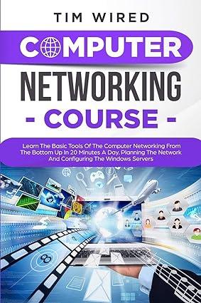 computer networking course learn the basic tools of the computer networking 1st edition tim wired 1703422791,