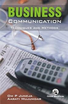 business communication techniques and methods 1st edition om prakash juneja, aarati rajiv 8125040366,