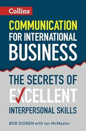 communication for international business the secrets of excellent interpersonal skills 1st edition bob