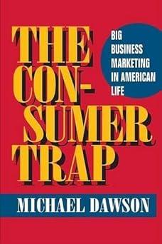the consumer trap big business marketing in american life 1st edition michael dawson 0252028090,