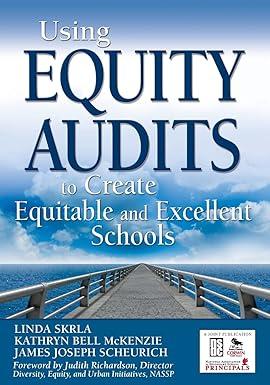 using equity audits to create equitable and excellent schools 1st edition linda e. skrla, kathryn b.