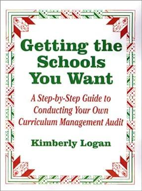 getting the schools you want a step by step guide to conducting your own curriculum management audit 1st