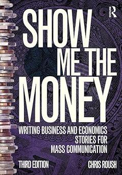 show me the money writing business and economics stories for mass communication 1st edition chris roush