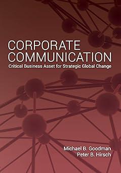 corporate communication critical business asset for strategic global change 1st edition michael goodman,