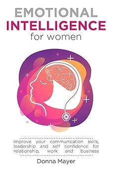 emotional intelligence for women improve your communication skills leadership and self confidence for